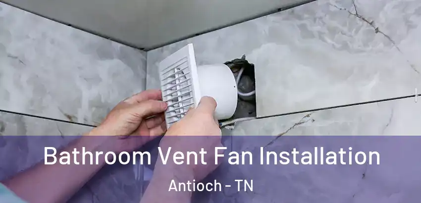  Bathroom Vent Fan Installation Antioch - TN