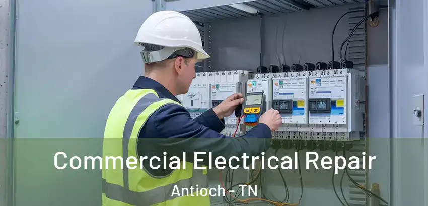 Commercial Electrical Repair Antioch - TN