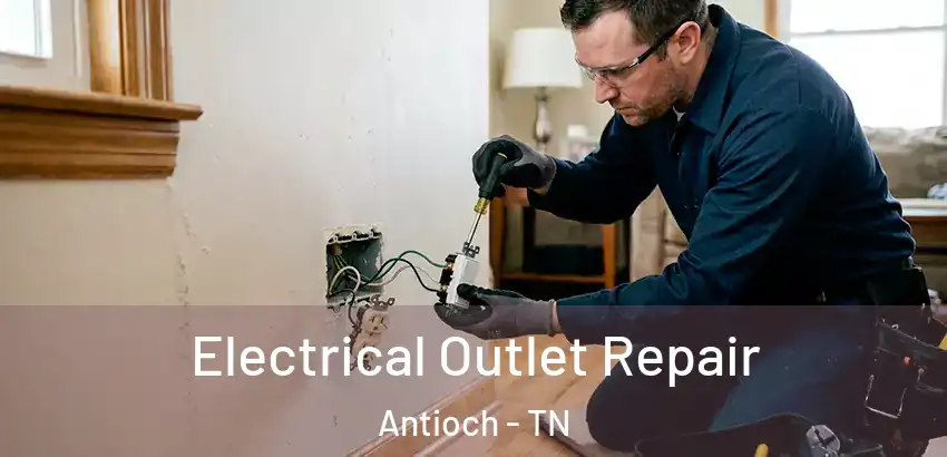 Electrical Outlet Repair Antioch - TN