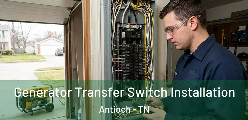  Generator Transfer Switch Installation Antioch - TN