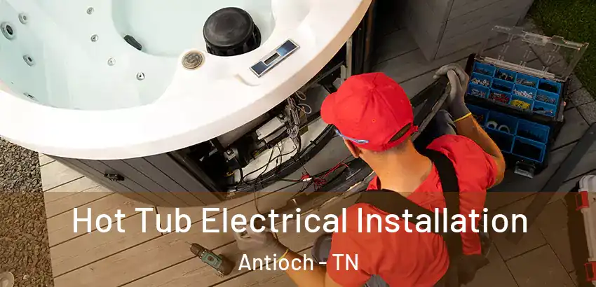Hot Tub Electrical Installation Antioch - TN