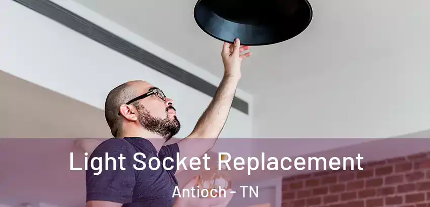  Light Socket Replacement Antioch - TN