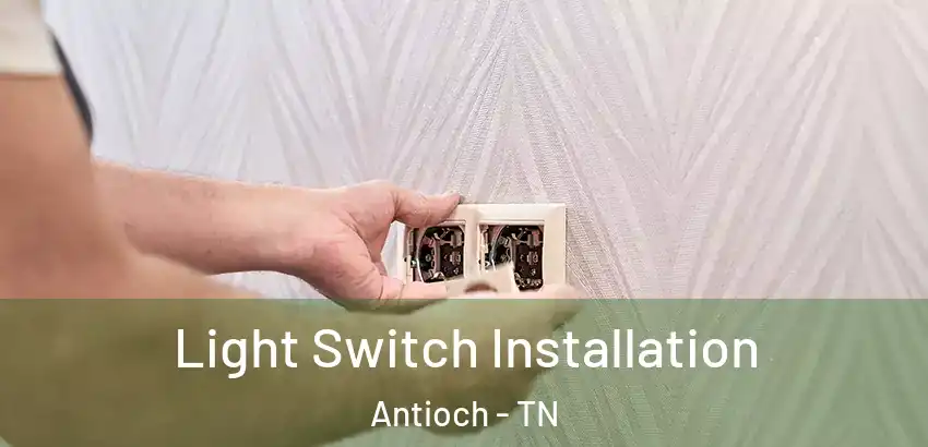 Light Switch Installation Antioch - TN