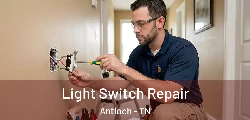 Light Switch Repair Antioch - TN