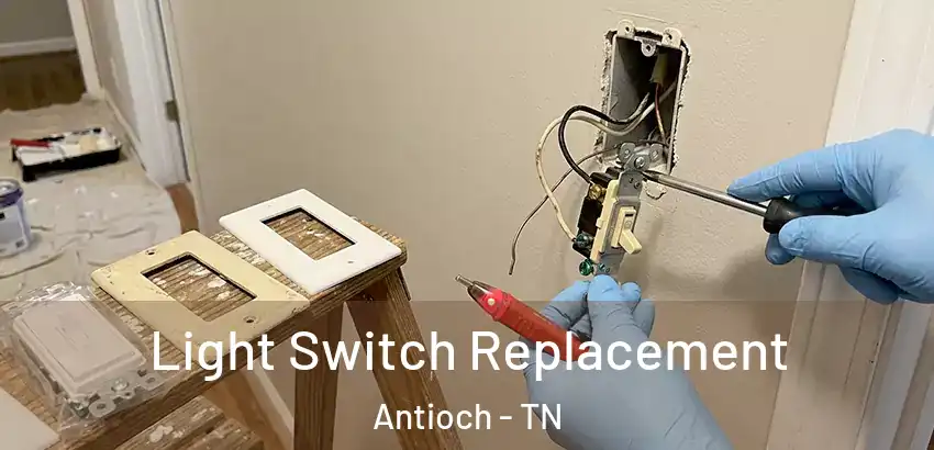 Light Switch Replacement Antioch - TN