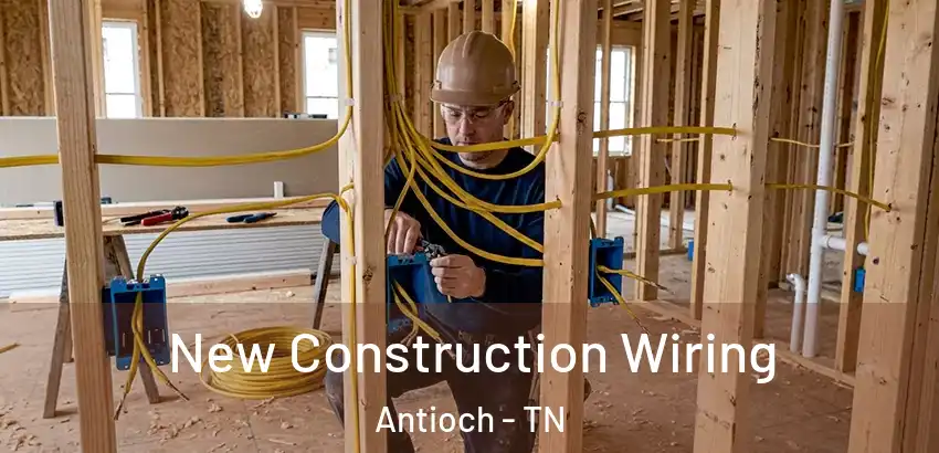 New Construction Wiring Antioch - TN