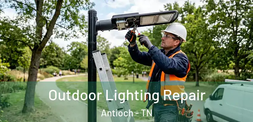  Outdoor Lighting Repair Antioch - TN
