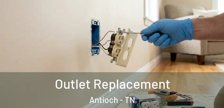  Outlet Replacement Antioch - TN