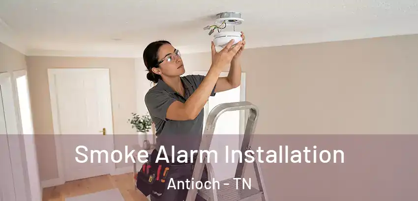 Smoke Alarm Installation Antioch - TN